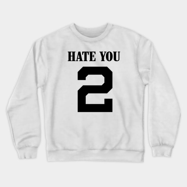 HATE YOU 2. Streetwear. street style. harajuku. hiphop. rnb Crewneck Sweatshirt by Houseofyhodie